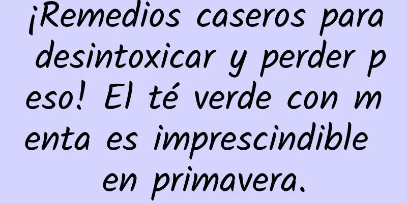 ¡Remedios caseros para desintoxicar y perder peso! El té verde con menta es imprescindible en primavera.
