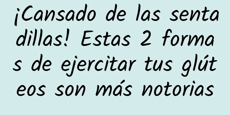¡Cansado de las sentadillas! Estas 2 formas de ejercitar tus glúteos son más notorias