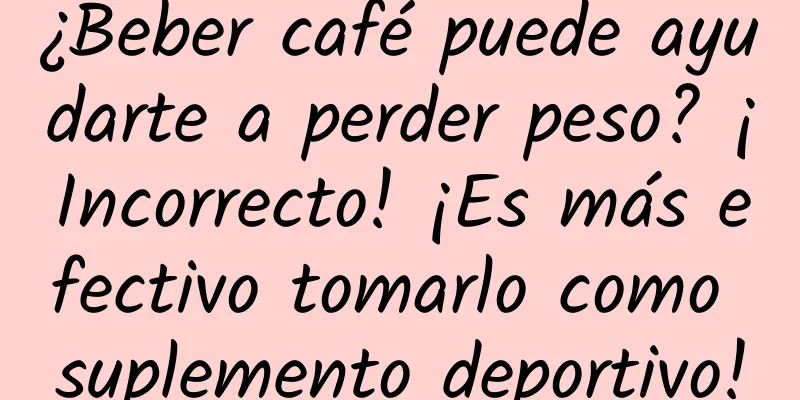 ¿Beber café puede ayudarte a perder peso? ¡Incorrecto! ¡Es más efectivo tomarlo como suplemento deportivo!