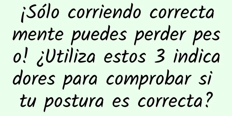 ¡Sólo corriendo correctamente puedes perder peso! ¿Utiliza estos 3 indicadores para comprobar si tu postura es correcta?