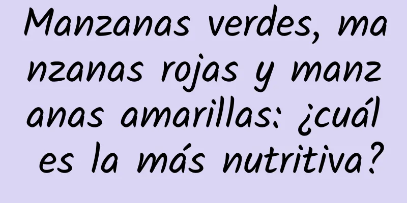 Manzanas verdes, manzanas rojas y manzanas amarillas: ¿cuál es la más nutritiva?