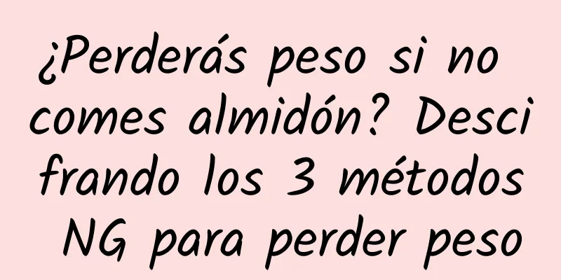 ¿Perderás peso si no comes almidón? Descifrando los 3 métodos NG para perder peso