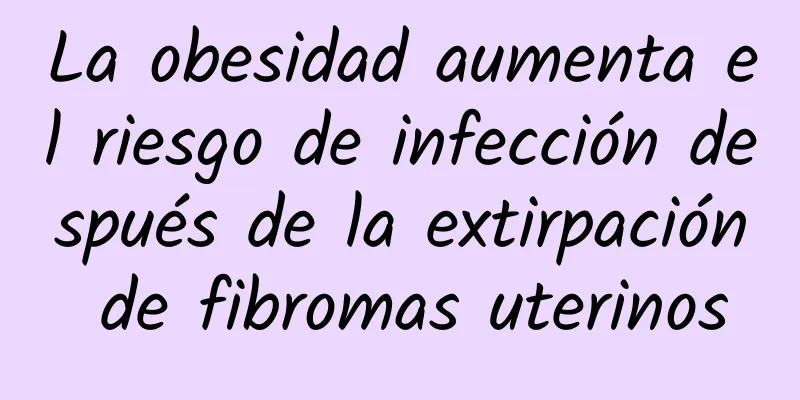 La obesidad aumenta el riesgo de infección después de la extirpación de fibromas uterinos