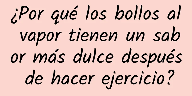 ¿Por qué los bollos al vapor tienen un sabor más dulce después de hacer ejercicio?