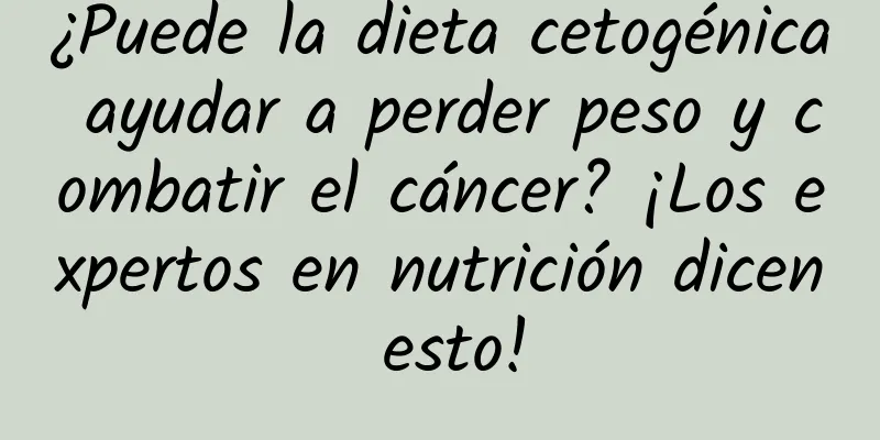 ¿Puede la dieta cetogénica ayudar a perder peso y combatir el cáncer? ¡Los expertos en nutrición dicen esto!