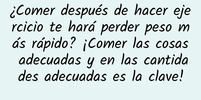 ¿Comer después de hacer ejercicio te hará perder peso más rápido? ¡Comer las cosas adecuadas y en las cantidades adecuadas es la clave!