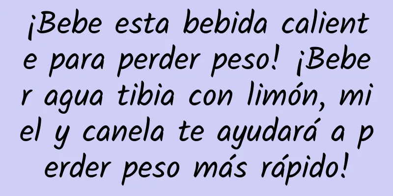 ¡Bebe esta bebida caliente para perder peso! ¡Beber agua tibia con limón, miel y canela te ayudará a perder peso más rápido!