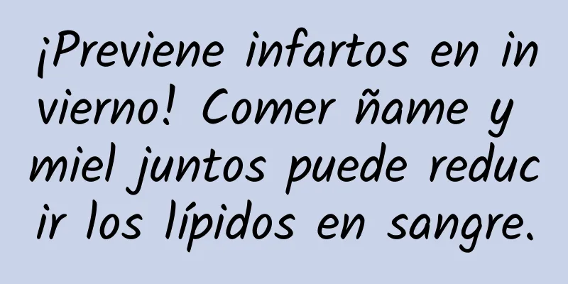 ¡Previene infartos en invierno! Comer ñame y miel juntos puede reducir los lípidos en sangre.