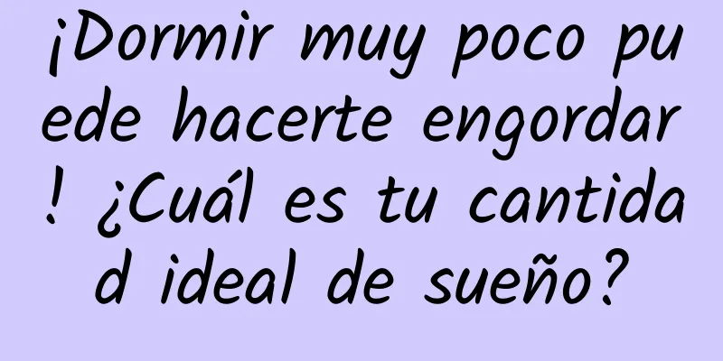 ¡Dormir muy poco puede hacerte engordar! ¿Cuál es tu cantidad ideal de sueño?