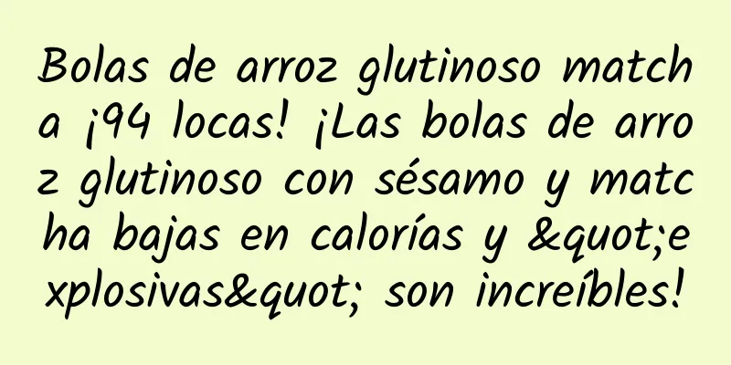 Bolas de arroz glutinoso matcha ¡94 locas! ¡Las bolas de arroz glutinoso con sésamo y matcha bajas en calorías y "explosivas" son increíbles!