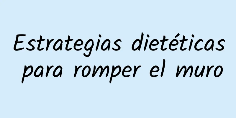 Estrategias dietéticas para romper el muro