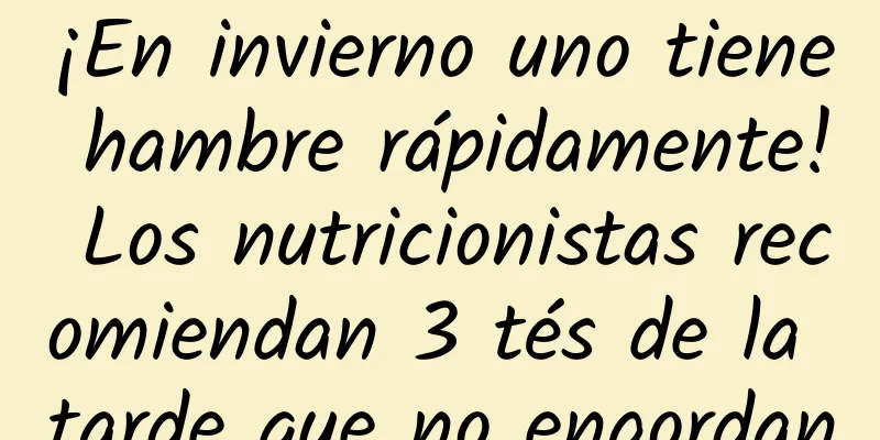 ¡En invierno uno tiene hambre rápidamente! Los nutricionistas recomiendan 3 tés de la tarde que no engordan