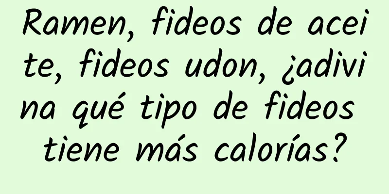 Ramen, fideos de aceite, fideos udon, ¿adivina qué tipo de fideos tiene más calorías?