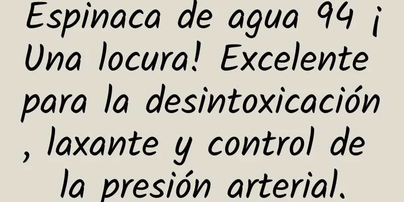 Espinaca de agua 94 ¡Una locura! Excelente para la desintoxicación, laxante y control de la presión arterial.