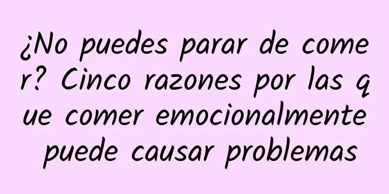 ¿No puedes parar de comer? Cinco razones por las que comer emocionalmente puede causar problemas