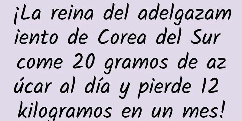 ¡La reina del adelgazamiento de Corea del Sur come 20 gramos de azúcar al día y pierde 12 kilogramos en un mes!