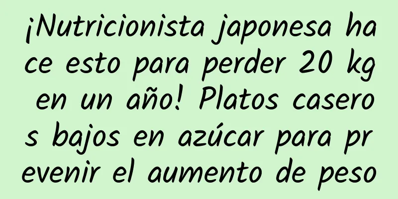 ¡Nutricionista japonesa hace esto para perder 20 kg en un año! Platos caseros bajos en azúcar para prevenir el aumento de peso