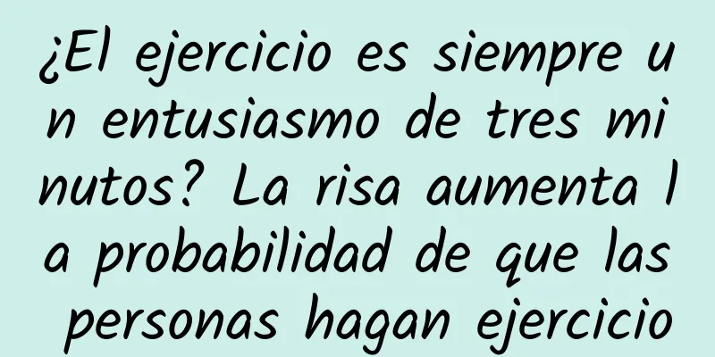 ¿El ejercicio es siempre un entusiasmo de tres minutos? La risa aumenta la probabilidad de que las personas hagan ejercicio