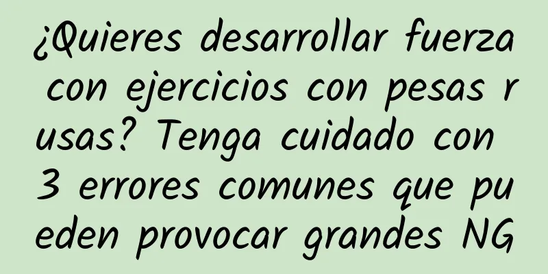 ¿Quieres desarrollar fuerza con ejercicios con pesas rusas? Tenga cuidado con 3 errores comunes que pueden provocar grandes NG