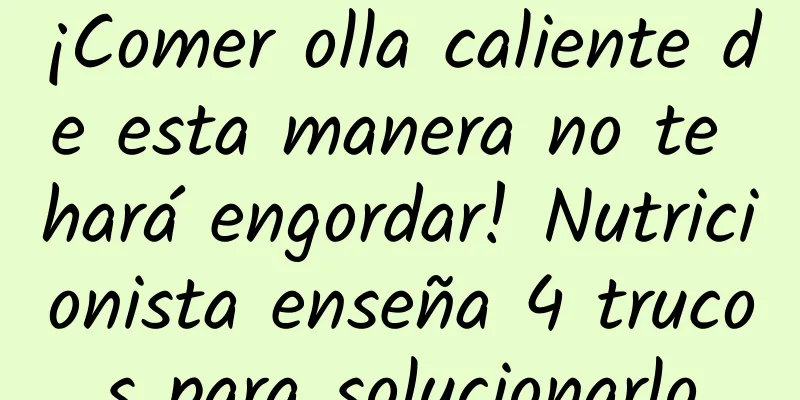 ¡Comer olla caliente de esta manera no te hará engordar! Nutricionista enseña 4 trucos para solucionarlo