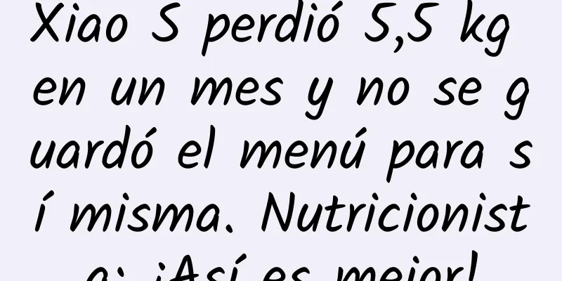 Xiao S perdió 5,5 kg en un mes y no se guardó el menú para sí misma. Nutricionista: ¡Así es mejor!