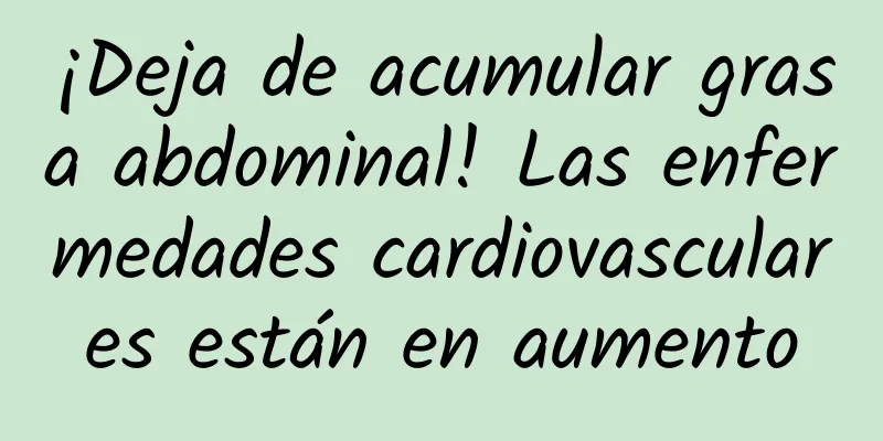 ¡Deja de acumular grasa abdominal! Las enfermedades cardiovasculares están en aumento