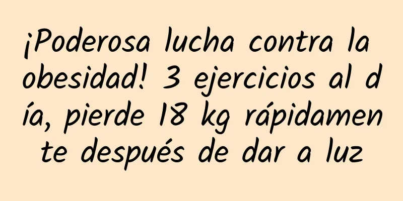 ¡Poderosa lucha contra la obesidad! 3 ejercicios al día, pierde 18 kg rápidamente después de dar a luz