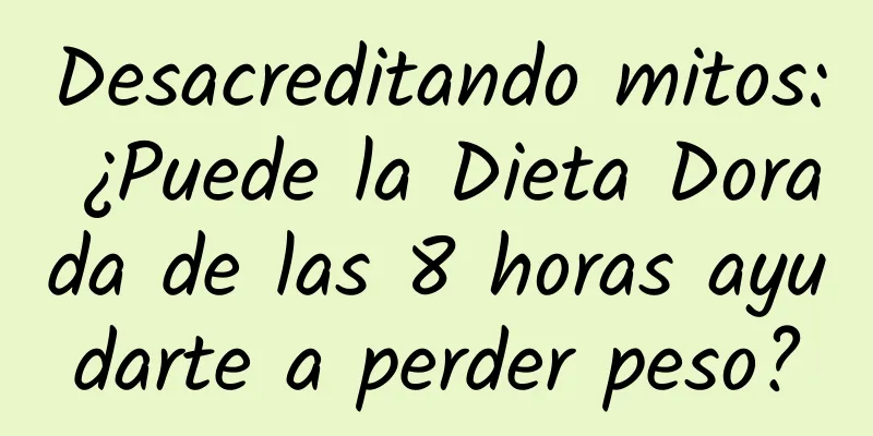 Desacreditando mitos: ¿Puede la Dieta Dorada de las 8 horas ayudarte a perder peso?