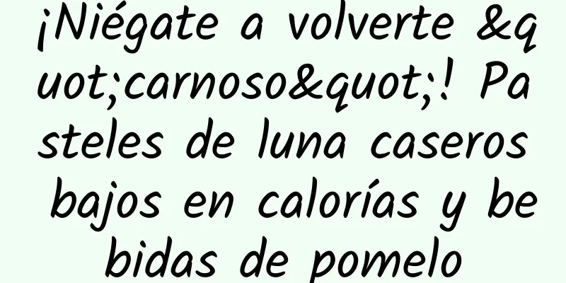¡Niégate a volverte "carnoso"! Pasteles de luna caseros bajos en calorías y bebidas de pomelo