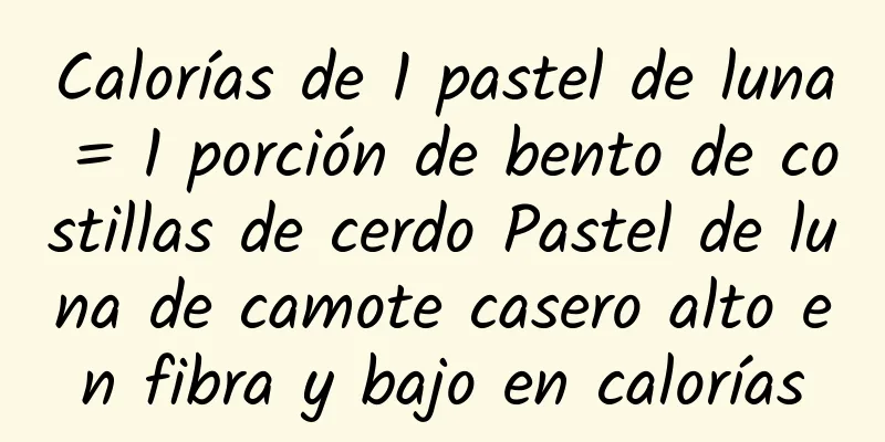 Calorías de 1 pastel de luna = 1 porción de bento de costillas de cerdo Pastel de luna de camote casero alto en fibra y bajo en calorías
