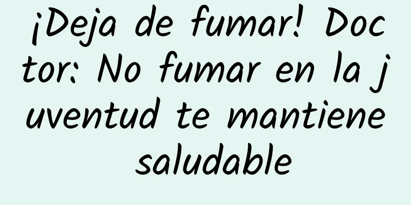 ¡Deja de fumar! Doctor: No fumar en la juventud te mantiene saludable