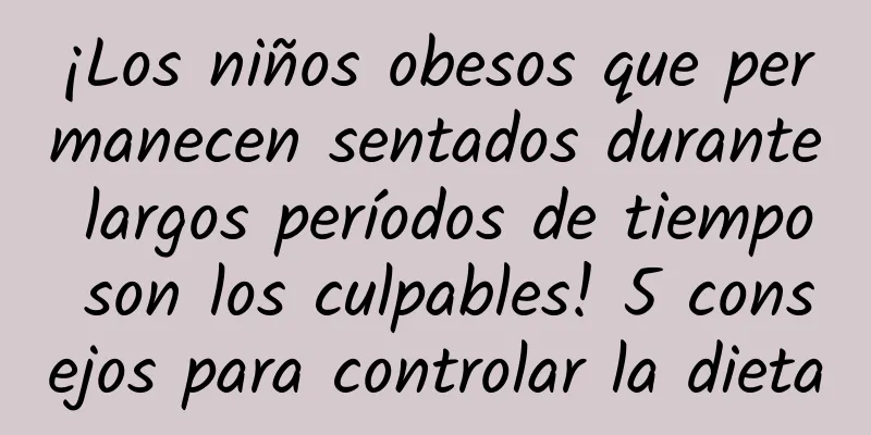 ¡Los niños obesos que permanecen sentados durante largos períodos de tiempo son los culpables! 5 consejos para controlar la dieta