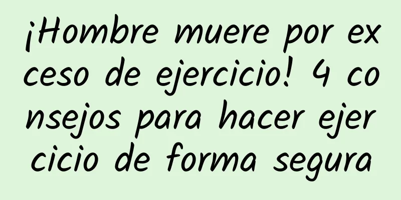 ¡Hombre muere por exceso de ejercicio! 4 consejos para hacer ejercicio de forma segura