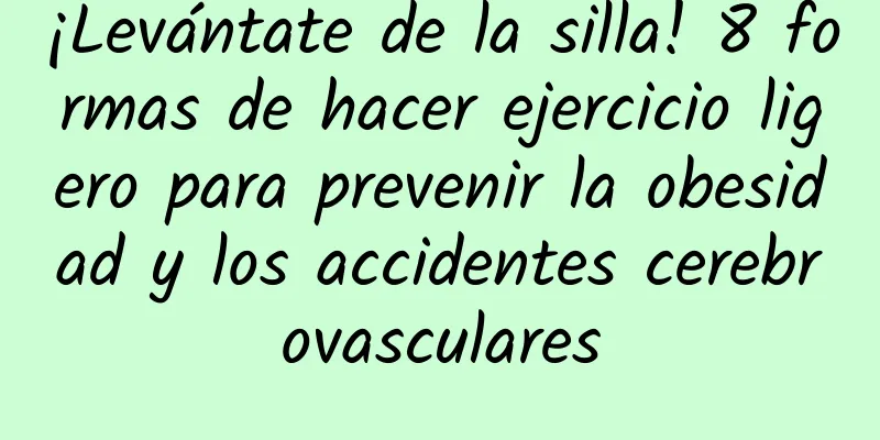 ¡Levántate de la silla! 8 formas de hacer ejercicio ligero para prevenir la obesidad y los accidentes cerebrovasculares