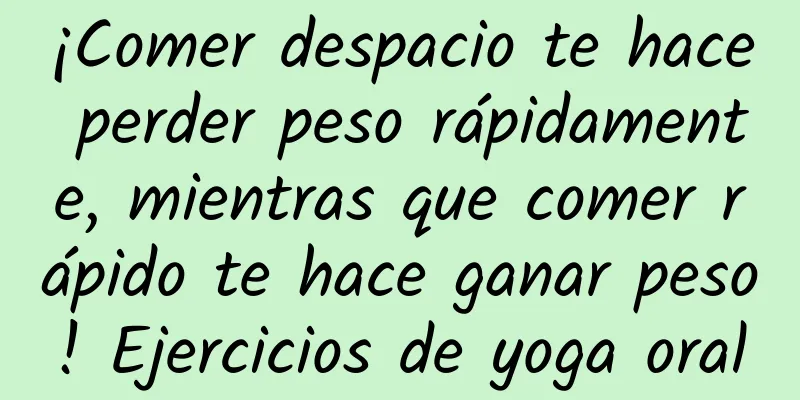 ¡Comer despacio te hace perder peso rápidamente, mientras que comer rápido te hace ganar peso! Ejercicios de yoga oral