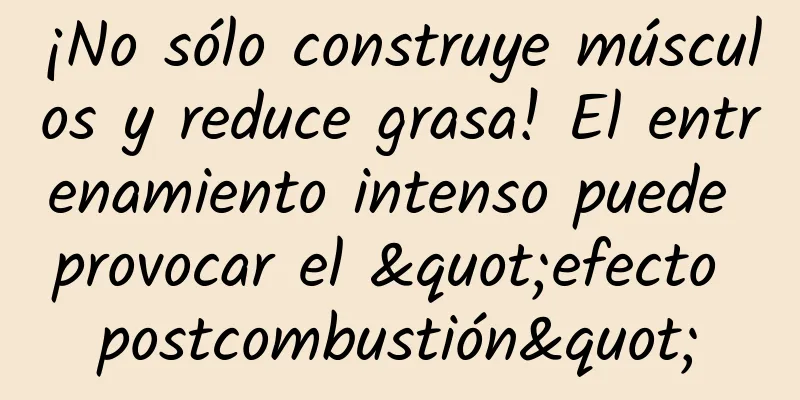 ¡No sólo construye músculos y reduce grasa! El entrenamiento intenso puede provocar el "efecto postcombustión"