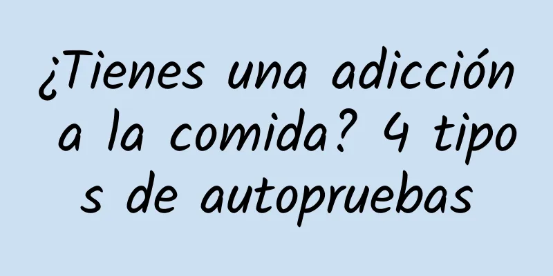 ¿Tienes una adicción a la comida? 4 tipos de autopruebas