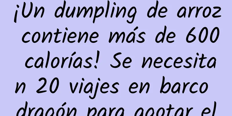 ¡Un dumpling de arroz contiene más de 600 calorías! Se necesitan 20 viajes en barco dragón para agotar el