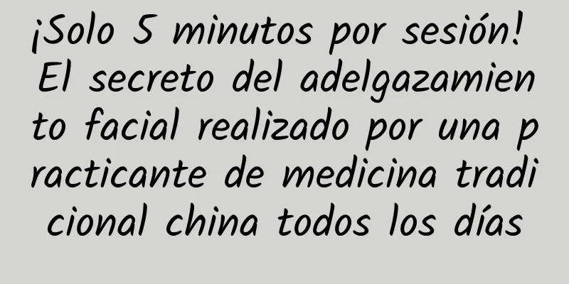 ¡Solo 5 minutos por sesión! El secreto del adelgazamiento facial realizado por una practicante de medicina tradicional china todos los días