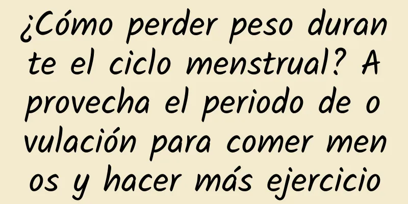 ¿Cómo perder peso durante el ciclo menstrual? Aprovecha el periodo de ovulación para comer menos y hacer más ejercicio