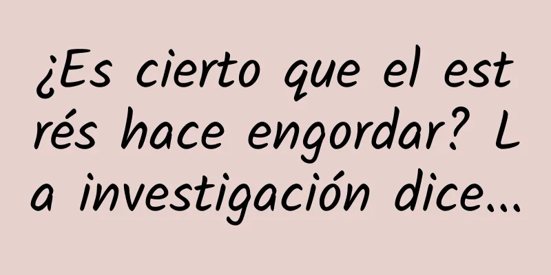 ¿Es cierto que el estrés hace engordar? La investigación dice...