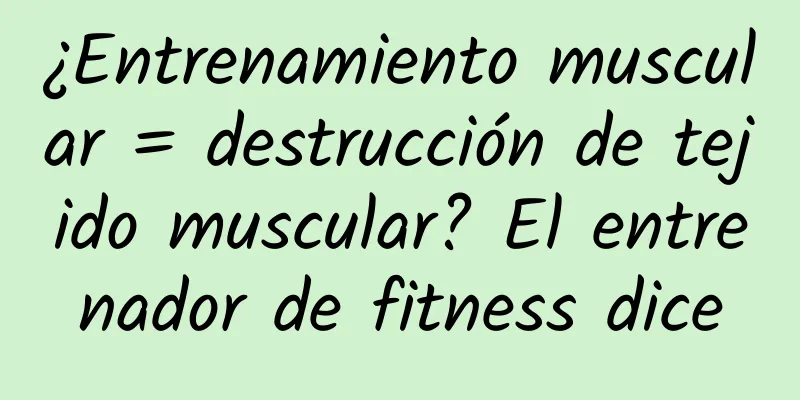 ¿Entrenamiento muscular = destrucción de tejido muscular? El entrenador de fitness dice