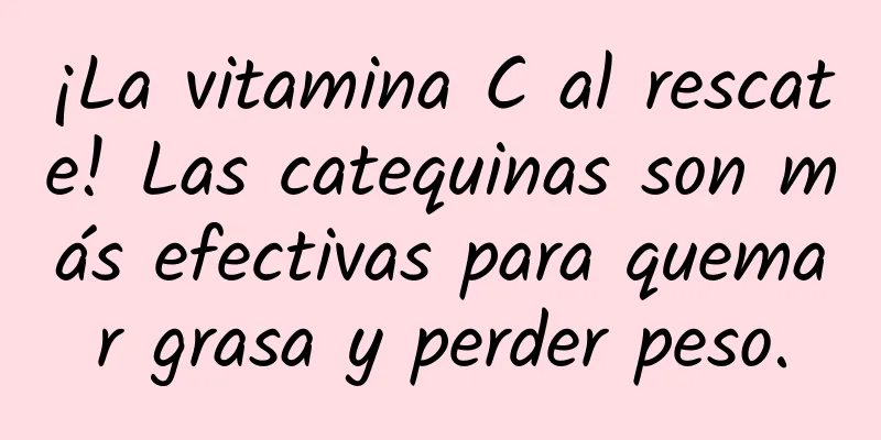 ¡La vitamina C al rescate! Las catequinas son más efectivas para quemar grasa y perder peso.