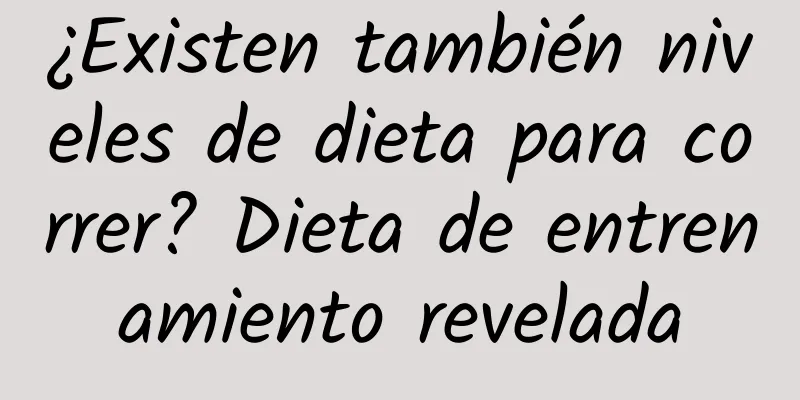 ¿Existen también niveles de dieta para correr? Dieta de entrenamiento revelada