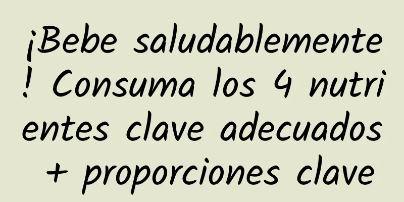 ¡Bebe saludablemente! Consuma los 4 nutrientes clave adecuados + proporciones clave