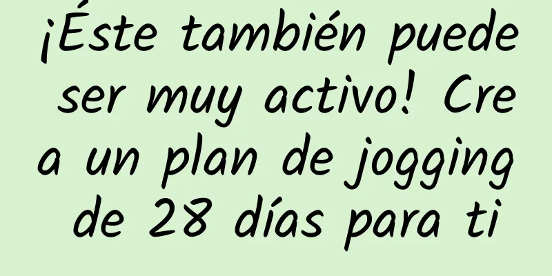 ¡Éste también puede ser muy activo! Crea un plan de jogging de 28 días para ti