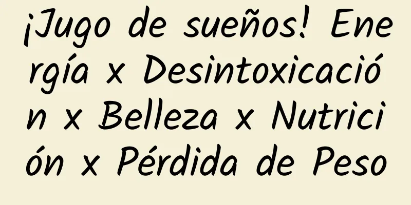 ¡Jugo de sueños! Energía x Desintoxicación x Belleza x Nutrición x Pérdida de Peso