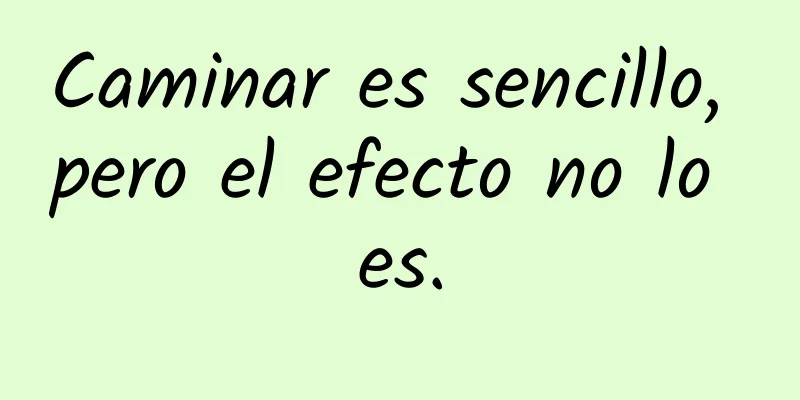 Caminar es sencillo, pero el efecto no lo es.
