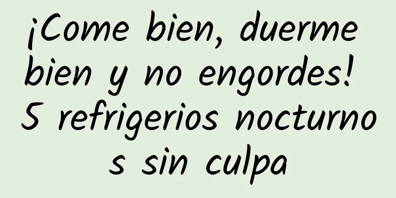 ¡Come bien, duerme bien y no engordes! 5 refrigerios nocturnos sin culpa