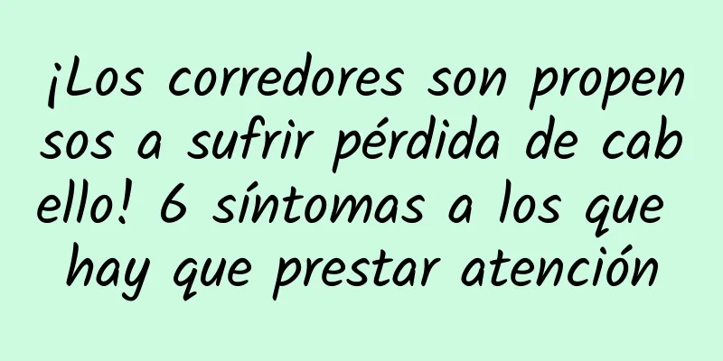¡Los corredores son propensos a sufrir pérdida de cabello! 6 síntomas a los que hay que prestar atención